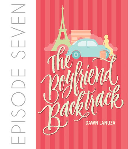 Episode 07 – The Boyfriend Backtrack by Dawn Lanuza